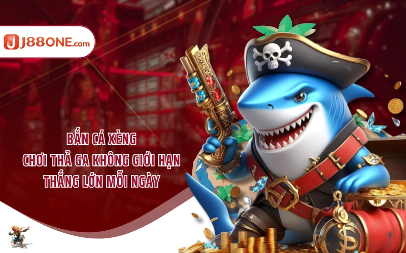 Bắn Cá Xèng - Chơi Thả Ga Không Giới Hạn, Thắng Lớn Mỗi Ngày