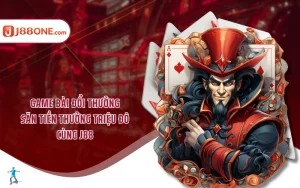 Game Bài Đổi Thưởng - Săn Tiền Thưởng Triệu Đô Cùng J88