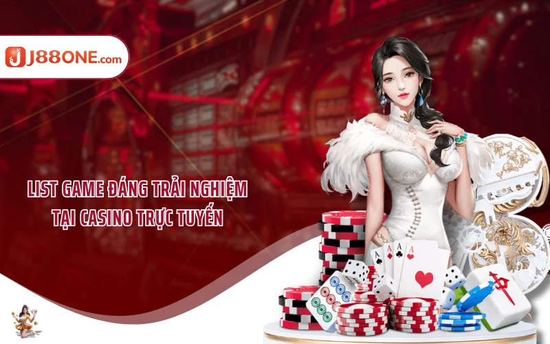 List game đáng trải nghiệm tại casino trực tuyến