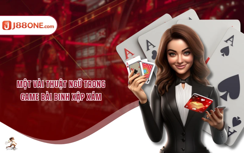 Một vài thuật ngữ trong game bài binh xập xám