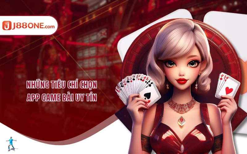 Những tiêu chí chọn app game bài uy tín