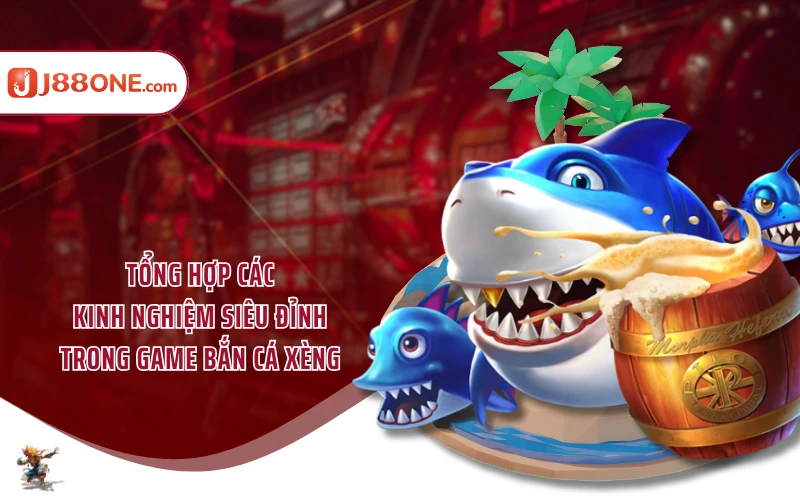 Tổng hợp các kinh nghiệm siêu đỉnh trong game bắn cá xèng