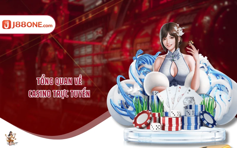 Tổng quan về casino trực tuyến